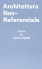 Architettura Non-Referenziale : Ideato da Valerio Olgiati - Scritto da Markus Breitschmid - Book