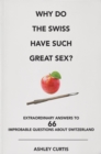 Why do the Swiss have such great sex? : Extraordinary answers to 66 improbable questions about Switzerland - eBook