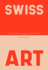 Swiss Art : The 44 Best Places to Enjoy Art in Switzerland - Book