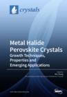 Metal Halide Perovskite Crystals : Growth Techniques, Properties and Emerging Applications - Book