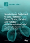 Special Issue Dedicated to Late Professor Takuo Okuda : Tannins and Related Polyphenols Revisited: Chemistry, Biochemistry and Biological Activities - Book