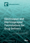 Electrospun and Electrosprayed Formulations for Drug Delivery - Book