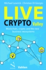 Live from Crypto Valley : Blockchain, crypto and the new business ecosystems - eBook