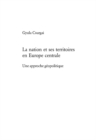 La nation et ses territoires en Europe centrale : Une approche geopolitique - Book