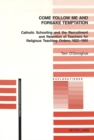 Come Follow Me and Foresake Temptation : Catholic Schooling and the Recruitment and Retention of Teachers for Religious Teaching Orders, 1922-1965 - Book