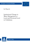 Institutional Change in Water Management at Local and Provincial Level in Uzbekistan - Book