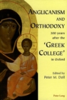 Anglicanism and Orthodoxy 300 Years After the 'Greek College' in Oxford - Book