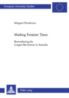 Marking Feminist Times : Remembering the Longest Revolution in Australia - Book