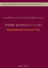 Rebels without a Cause? : Renegotiating the American 1950s - Book