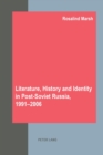 Literature, History and Identity in Post-soviet Russia, 1991-2006 - Book