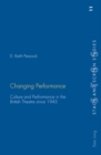 Changing Performance : Culture and Performance in the British Theatre Since 1945 - Book