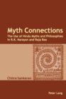 Myth Connections : The Use of Hindu Myths and Philosophies in R.K. Narayan and Raja Rao (enlarged with the Myth Connection) - Book