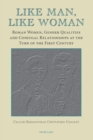 Like Man, Like Woman : Roman Women, Gender Qualities and Conjugal Relationships at the Turn of the First Century - Book