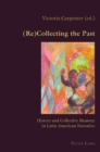 (Re)Collecting the Past : History and Collective Memory in Latin American Narrative - Book