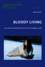 Bloody Living : The Loss of Selfhood in the Plays of Marina Carr - Book