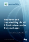 Resilience and Sustainability of Civil Infrastructures under Extreme Loads - Book
