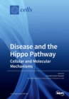 Disease and the Hippo Pathway : Cellular and Molecular Mechanisms - Book