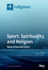 Sport, Spirituality, and Religion : New Intersections - Book