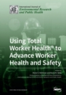 Using Total Worker Health(R) to Advance Worker Health and Safety - Book