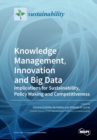 Knowledge Management, Innovation and Big Data : Implications for Sustainability, Policy Making and Competitiveness - Book