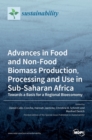 Advances in Food and Non-Food Biomass Production, Processing and Use in Sub-Saharan Africa - Book