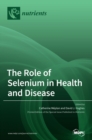 The Role of Selenium in Health and Disease - Book