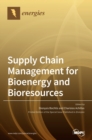 Supply Chain Management for Bioenergy and Bioresources - Book