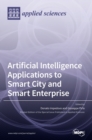Artificial Intelligence Applications to Smart City and Smart Enterprise - Book