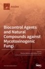 Biocontrol Agents and Natural Compounds against Mycotoxinogenic Fungi - Book