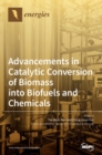 Advancements in Catalytic Conversion of Biomass into Biofuels and Chemicals - Book