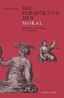 Die Perspektive Der Moral : Philosophische Grundlagen Der Tugendethik - Book