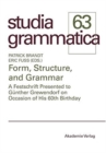 Form, Structure, and Grammar : A Festschrift Presented to Gunther Grewendorf on Occasion of His 60th Birthday - Book