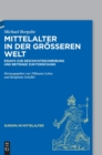Mittelalter in der groesseren Welt : Essays zur Geschichtsschreibung und Beitrage zur Forschung - Book