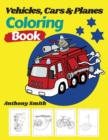Vehicles, Cars and Planes Coloring Book : Activity Book of Things That Go For Your Family Including (Tram, Pirate Rowboat, Helicopter, Taxi, Bicycle and More...) - Book