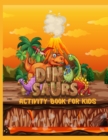 Dinosaurs Activity Book For Kids Ages 8-12 : A Fun Kid Game Workbook For Learning, Coloring, Color by number, Dot To Dot, Mazes, Word Search, Spot the difference, and More! - Book
