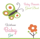 Welcome Baby Girl : Baby Shower Guest Book 8.5 x 8.5 In 100 Pages Guestbook with Lines for Name, Address and Notes - Book