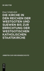 Die Kirche in Den Reichen Der Westgoten Und Suewen Bis Zur Errichtung Der Westgotischen Katholischen Staatskirche - Book