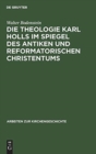 Die Theologie Karl Holls im Spiegel des antiken und reformatorischen Christentums - Book