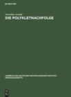 Die Polykletnachfolge : Untersuchungen Zur Kunst Von Argos Und Sikyon Zwischen Polyklet Und Lysipp - Book