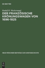 Der franzosische Kronungswagen von 1696-1825 - Book