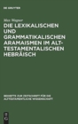 Die lexikalischen und grammatikalischen Aramaismen im alttestamentalischen Hebr?isch - Book