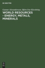 World resources - Energy, metals, minerals : Studies in economic and political geography - Book