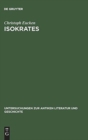 Isokrates : Seine Positionen in Der Auseinandersetzung Mit Den Zeitgen?ssischen Philosophen - Book