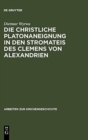 Die christliche Platonaneignung in den Stromateis des Clemens von Alexandrien - Book