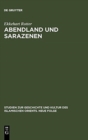 Abendland und Sarazenen : Das okzidentale Araberbild und seine Entstehung im Fruhmittelalter - Book