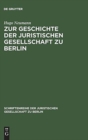 Zur Geschichte Der Juristischen Gesellschaft Zu Berlin : (1859-1903) - Book