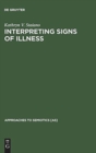 Interpreting Signs of Illness : A Case Study in Medical Semiotics - Book