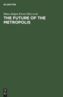 The Future of the Metropolis : Berlin London Paris New York. Economic Aspects - Book