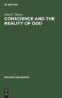 Conscience and the Reality of God : An Essay on the Experiential Foundations of Religious Knowledge - Book