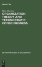 Organization Theory and Technocratic Consciousness : Rationality, Ideology and Quality of Work - Book
